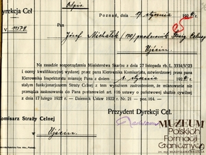 1. Tytuł: mianowanie
2. Treść: mianowanie Józefa Michałka stałym funkcjonariuszem Straży Celnej
3. Hasła przedmiotowe: kadra
4. Wytwórca: Dyrekcja Ceł w Poznaniu
5. Czas powstania: 17.01.1924 r.
6. Miejsce sporządzenia: Poznań, Polska
7. Materiał i technika wykonania: druk wypełniony odręcznie
8. Wymiary: 19 x 14 cm
9. Stan zachowania: dobry
10. Miejsce przechowywania/właściciel: Archiwum Straży Granicznej w Szczecinie