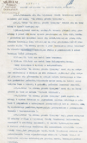 1. Tytuł: Ustawa Orderu Wojskowego „Za Obronę Granic Ojczyzny”
2. Treść: tekst ustawy
3. Hasła przedmiotowe: Wojskowa Straż Graniczna, odznaczenia
4. Wytwórca: Ministerstwo Spraw Wojskowych
5. Czas powstania: 1919 r.
6. Miejsce sporządzenia: Polska
7. Materiał i technika wykonania: maszynopis
8. Wymiary: 20 x 35 cm
9. Stan zachowania: dobry
10. Miejsce przechowywania/właściciel: Archiwum Straży Granicznej w Szczecinie