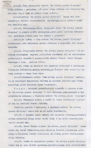 1. Tytuł: Ustawa Orderu Wojskowego „Za Obronę Granic Ojczyzny”
2. Treść: tekst ustawy
3. Hasła przedmiotowe: Wojskowa Straż Graniczna, odznaczenia
4. Wytwórca: Ministerstwo Spraw Wojskowych
5. Czas powstania: 1919 r.
6. Miejsce sporządzenia: Polska
7. Materiał i technika wykonania: maszynopis
8. Wymiary: 20 x 35 cm
9. Stan zachowania: dobry
10. Miejsce przechowywania/właściciel: Archiwum Straży Granicznej w Szczecinie