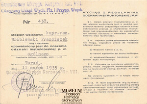 1. Tytuł: legitymacja odznaki instruktorskiej Przysposobienia Wojskowego
2. Treść: legitymacja kpr. rez. Franciszka Wróblewskiego członka PW przy Dowództwie Okręgu Korpusu nr VIII
3. Hasła przedmiotowe: Korpus Ochrony Pogranicza, związki i stowarzyszenia
4. Wytwórca: Okręgowy Urząd Wychowania Fizycznego i Przysposobienia Wojskowego
5. Czas powstania: 11.03.1935 r.
6. Miejsce sporządzenia: Polska, Toruń
7. Materiał i technika wykonania: druk, mokra pieczęć
8. Wymiary: brak danych
9. Stan zachowania: dobry
10. Miejsce przechowywania/właściciel: Andrzej Olichwiruk