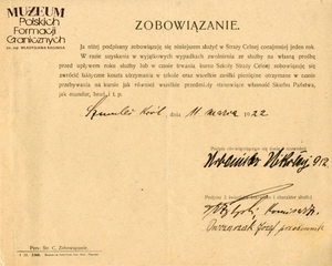 1. Tytuł: zobowiązanie
2. Treść: zobowiązanie do pozostania w służbie w Straży Celnej
3. Hasła przedmiotowe: Straż Celna, dokumentacja
4. Wytwórca: Dyrekcja Ceł w Poznaniu
5. Czas powstania: 11.03.1922 r.
6. Miejsce sporządzenia: Polska, Szumileś Królewski
7. Materiał i technika wykonania: druk wypełniony pismem odręcznym
8. Wymiary: 21 x 17 cm
9. Stan zachowania: dobry
10. Miejsce przechowywania/właściciel: Archiwum Straży Granicznej w Szczecinie